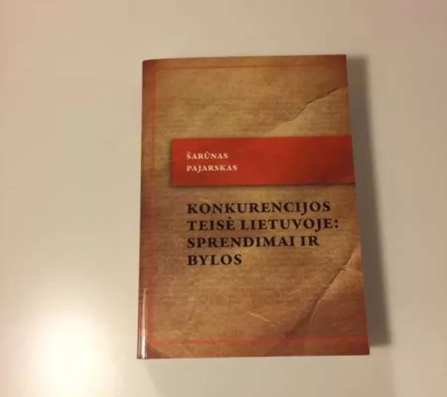 Konkurencijos teisė Lietuvoje: sprendimai ir bylos - Šarūnas Pajarskas, knyga