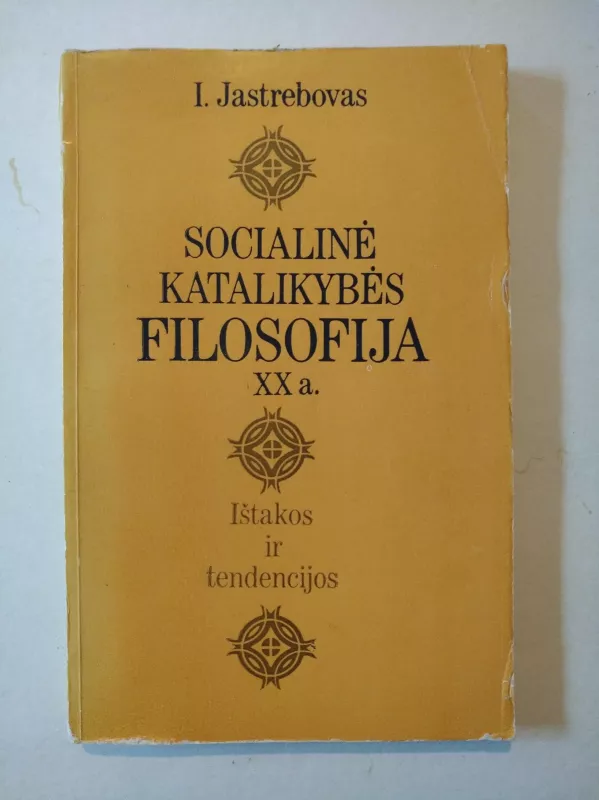 Socialinė katalikybės filosofija XX a. Ištakos ir tendencijos - I. Jastrebovas, knyga