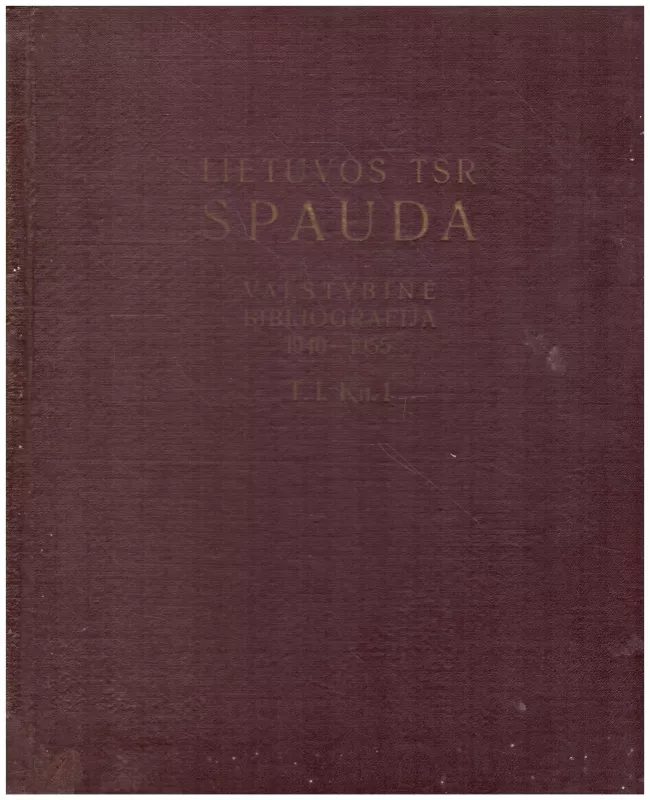 Lietuvos TSR SPAUDA. Valstybinė bibliografija 1940 - 1955 (T.1. Kn. 1) - Autorių Kolektyvas, knyga