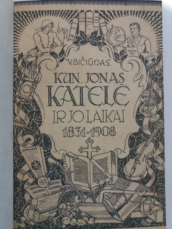 Kun. Jonas Katelė ir jo laikai 1831-1908 - Vytautas Bičiūnas, knyga