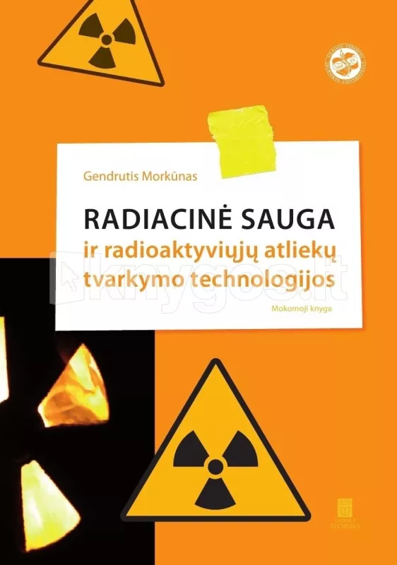 Radiacinė sauga ir radioaktyviųjų atliekų tvarkymo technologijos - Morkūnas Gendrutis, knyga