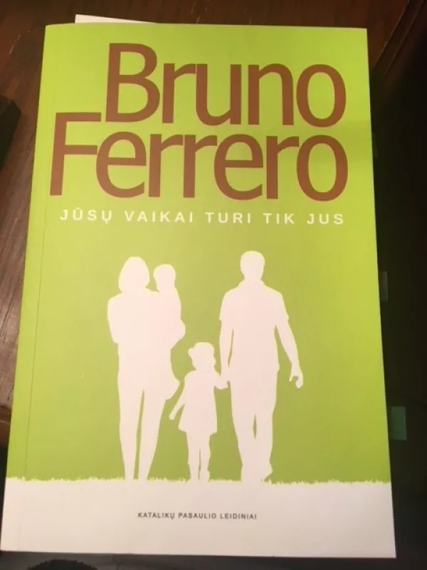 Jusu vaikai turi tik jus - Bruno Ferrero, knyga