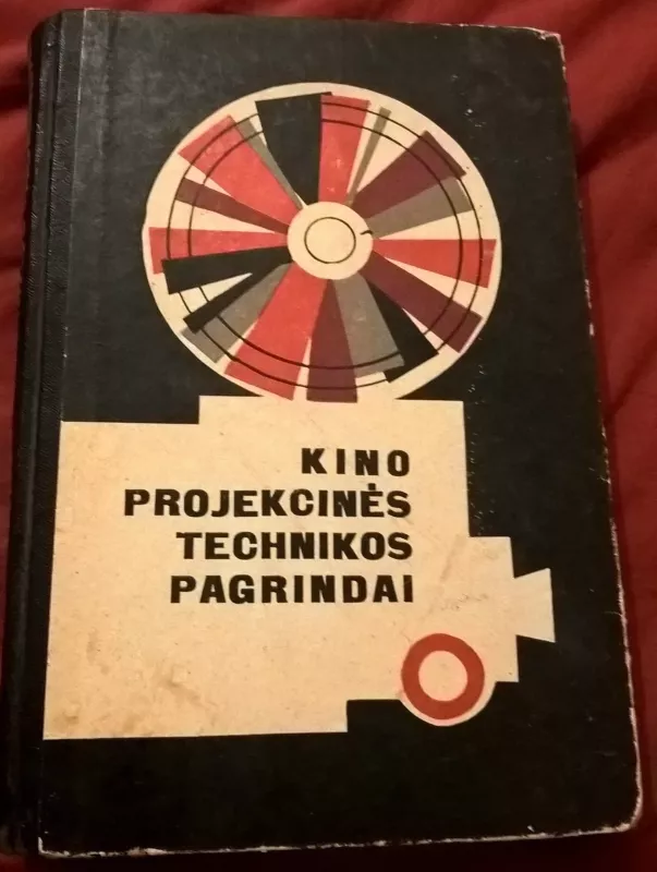 KINO PROJEKCINĖS TECHNIKOS PAGRINDAI - Autorių Kolektyvas, knyga