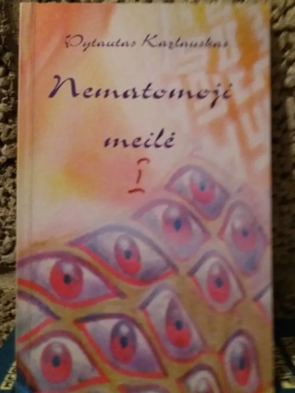 Nematomoji meilė - Vytautas Kazlauskas, knyga