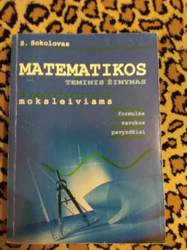 Matematikos teminis žinynas moksleiviams: formulės, sąvokos, pavyzdžiai - Sergejus Sokolovas, knyga