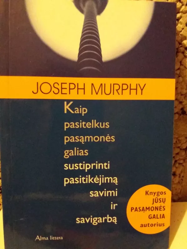 Kaip pasitelkus pasąmonės galias įgyti turtų ir sėkmės - Joseph Murphy, knyga