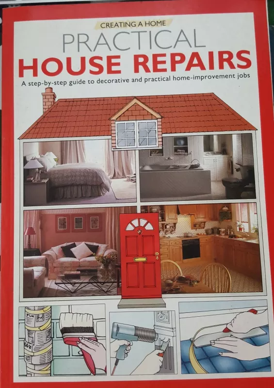 Creating home PRACTICAL HOUSE REPAIRS - Autorių Kolektyvas, knyga