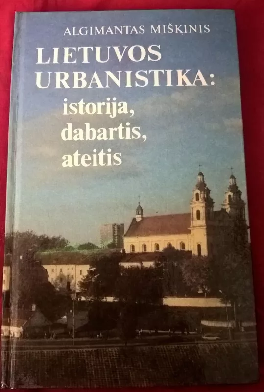 Algimantas Miškinis. Lietuvos urbonistika: istorija, dabartis, ateitis - Eduardas Monkevičius, knyga