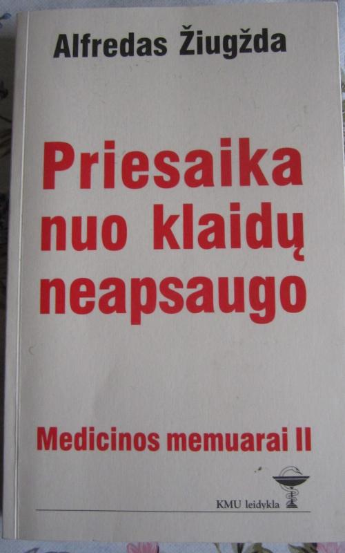 Priesaika nuo klaidų neapsaugo     Medicinos memuarai II - Alfredas Žiugžda, knyga 2