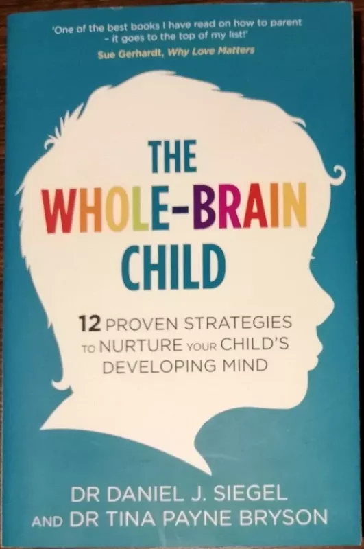 The Whole-Brain Child: 12 Proven Strategies to Nurture Your Child's Developing Mind - Autorių Kolektyvas, knyga