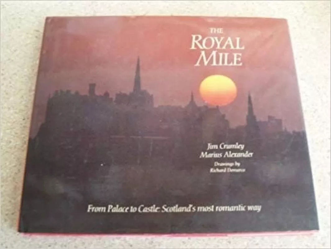 Royal Mile: From Palace to Castle, Scotland's Most Romantic Way - Jim Crumley, knyga