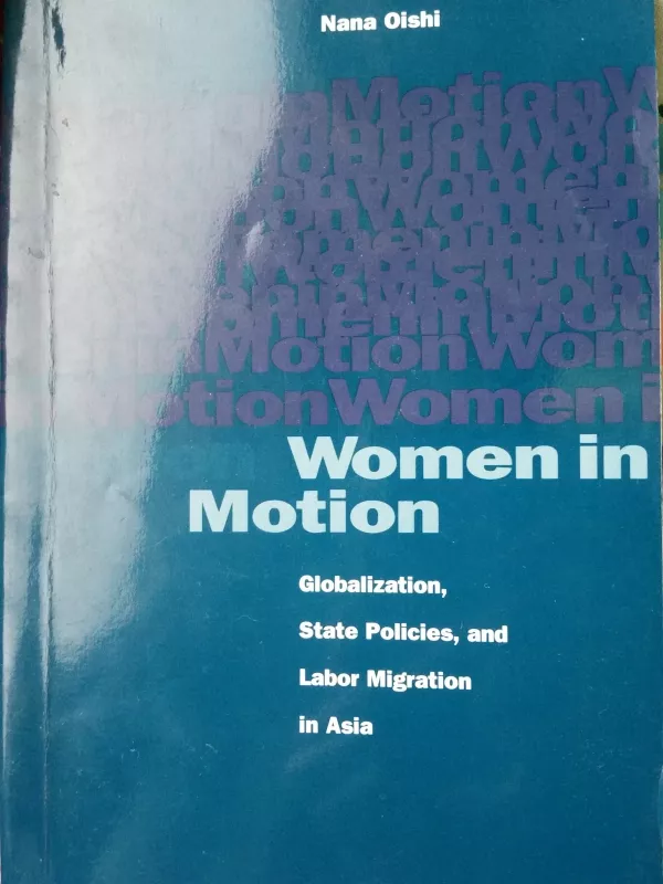 Women in Motion : Globalization, State Policies, and Labor Migration in Asia - Nana Oishi, knyga