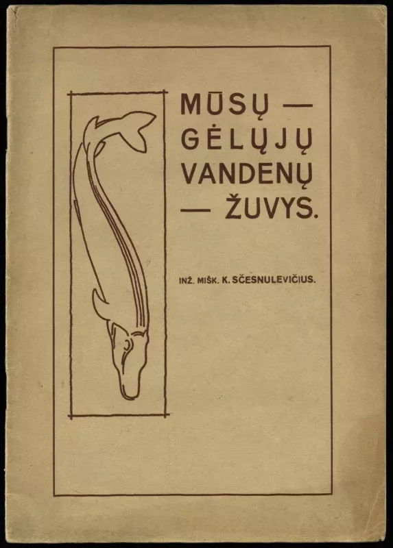 Mūsų gėlųjų vandenų žuvys : Lietuvos gėlųjų vandenų žuvims pažinti vadovas - Kazimieras Sčesnulevičius, knyga 5