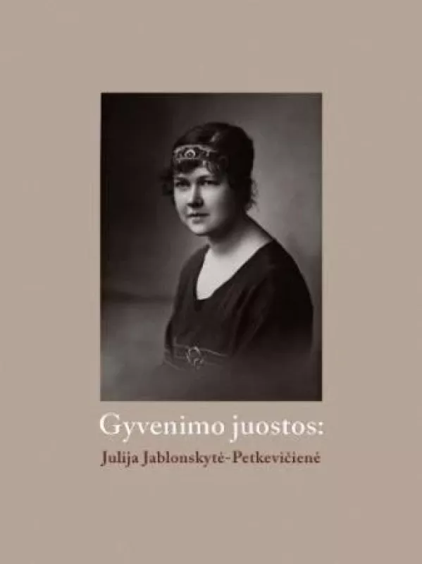 Gyvenimo juostos. Julija Jablonskytė-Petkevičienė - Eglė Lukėnaitė-Griciuvienė, knyga