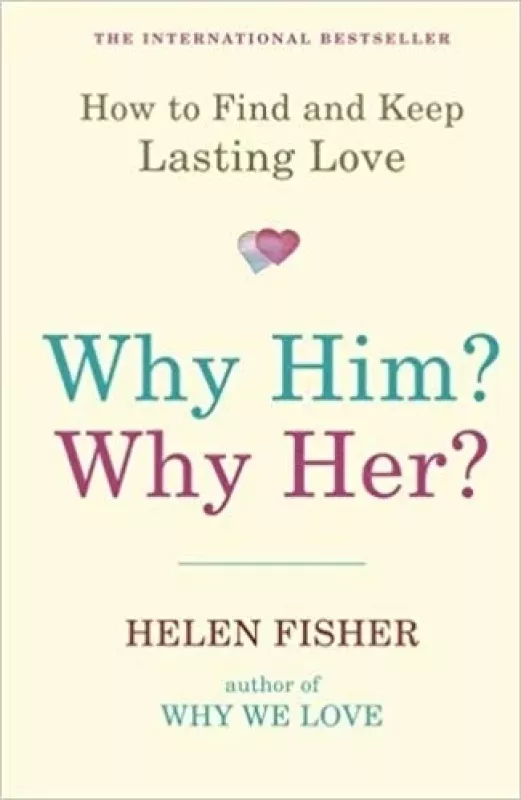 Why Him? Why Her?: How to Find and Keep Lasting Love - Helen Fisher, knyga