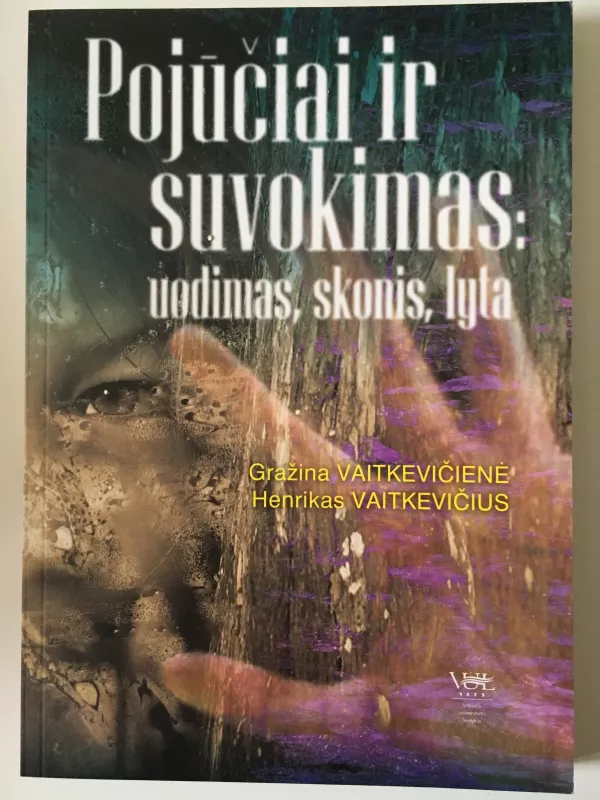 Pojūčiai ir suvokimas: uodimas, skonis, lyta - Autorių Kolektyvas, knyga