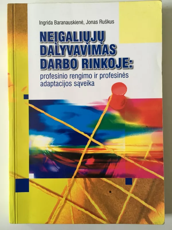 Neįgaliųjų dalyvavimas darbo rinkoje:profesinio rengimo ir profesinės adaptacijos sąveika - Autorių Kolektyvas, knyga