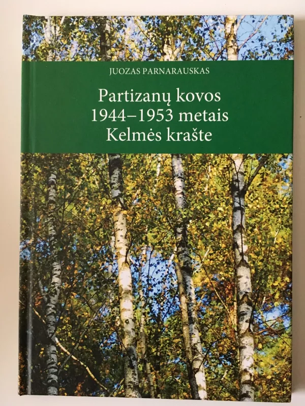 Partizanų kovos 1944-1953 metais Kelmės krašte - Juozas Parnarauskas, knyga