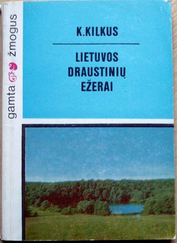 LIETUVOS DRAUSTINIŲ EŽERAI - K. Kilkus, knyga