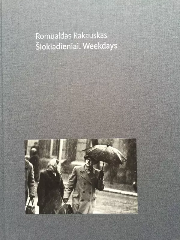 Šiokiadieniai = Weekdays : Vilnius, Kaunas - Romualdas Rakauskas, knyga