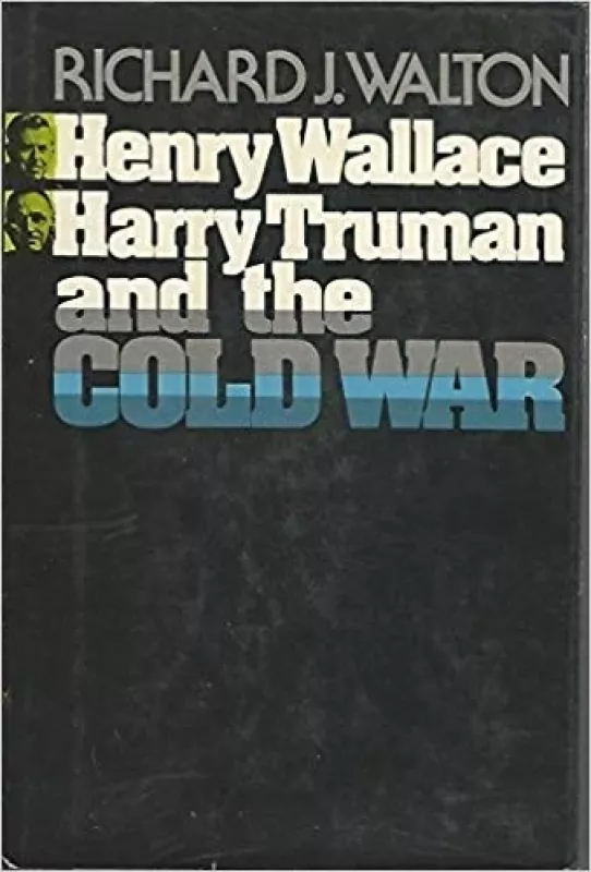 Henry Wallace, Harry Truman and the Cold War - Richard Walton, knyga