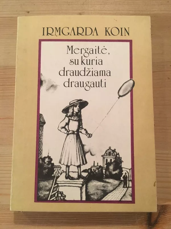 MERGAITĖ,SU KURIA DRAUDŽIAMA DRAUGAUTI - Irmgarda Koin, knyga