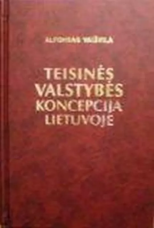 Teisinės valstybės koncepcija Lietuvoje - A. Vaišvila, knyga