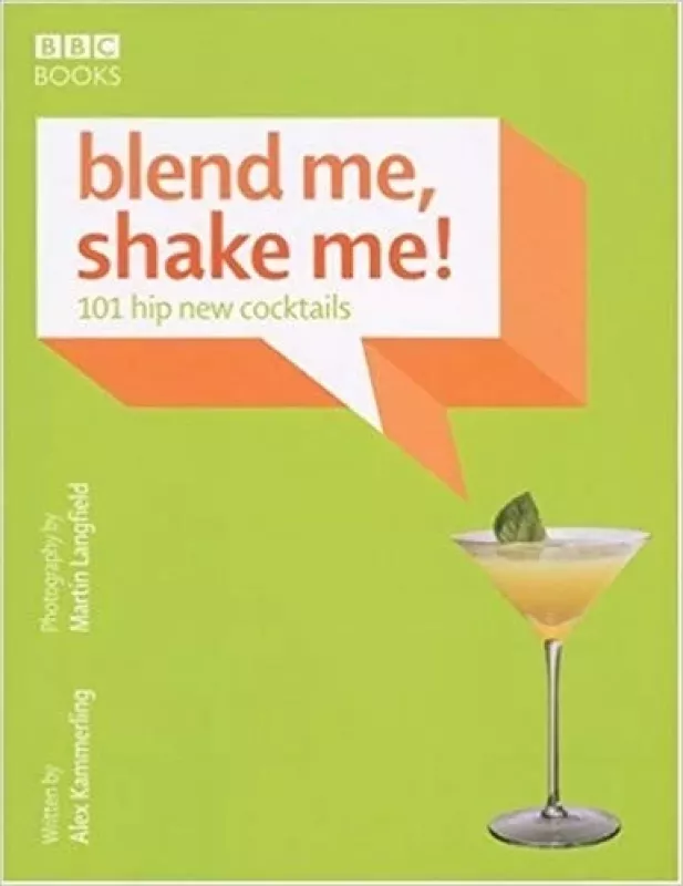 Blend Me, Shake Me!: 101 Hip New Cocktails - Alex Kammerling,, knyga