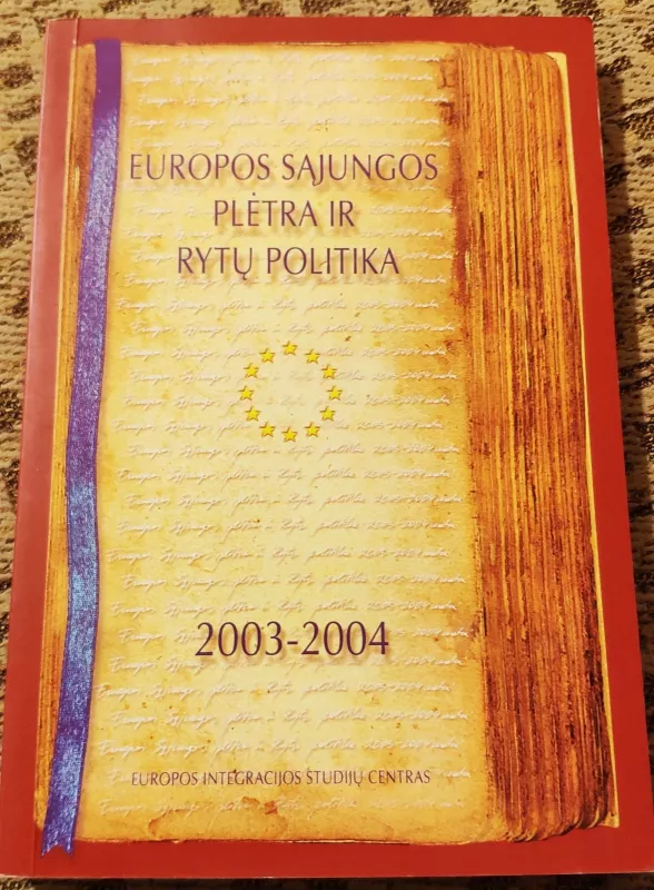 Europos Sąjungos plėtra ir rytų politika 2003-2004 - Autorių Kolektyvas, knyga