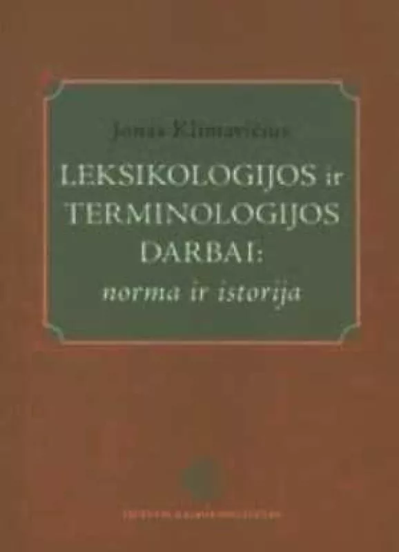 Leksikologijos ir terminologijos darbai: norma ir istorija - Jonas Klimavičius, knyga