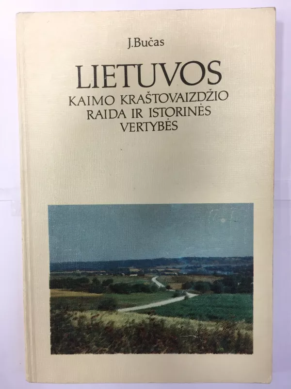 Lietuvos kaimo kraštovaizdžio raida ir istorinės vertybės - Jurgis Bučas, knyga