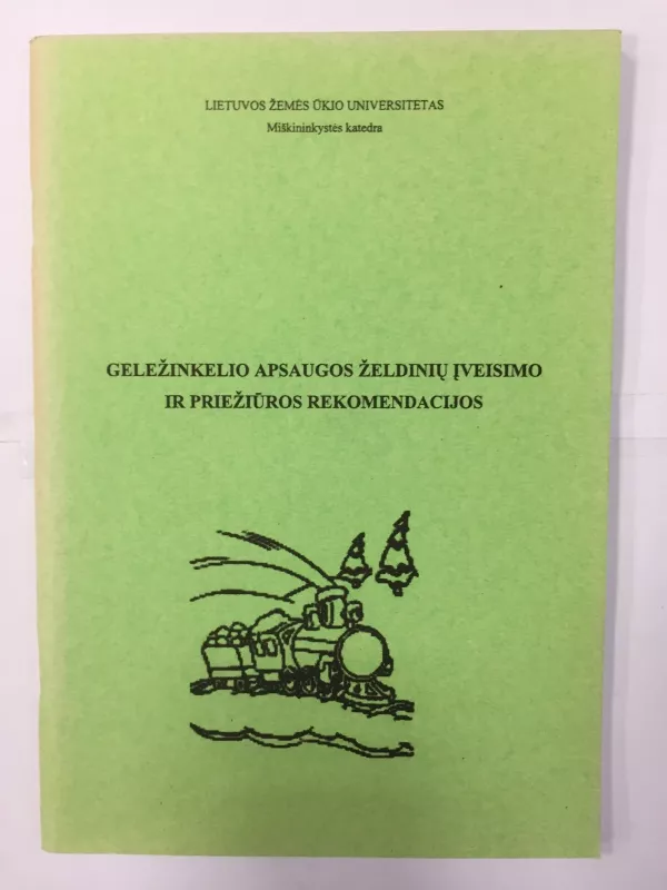 Geležinkelio apsaugos želdinių įveisimo ir priežiūros rekomandacijos - Autorių Kolektyvas, knyga