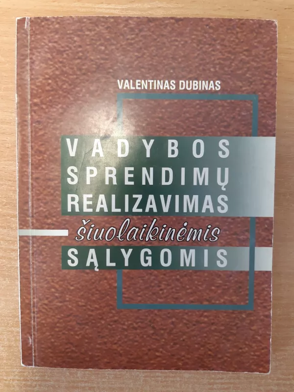 VADYBOS SPRENDIMŲ REALIZAVIMAS ŠIUOLAIKINĖMIS SĄLYGOMIS - Valentinas Dubinas, knyga