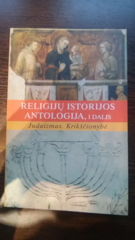 Religijų istorijos antologija (I dalis): Judaizmas. Krikčionybė - Bronislovas Kuzmickas, knyga