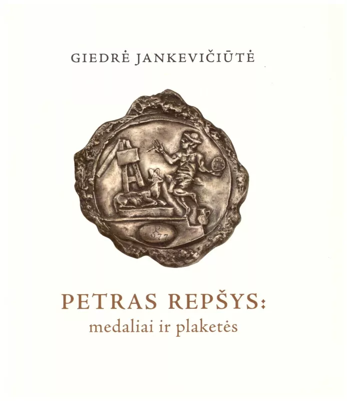 Petras Repšys: medaliai ir plaketės - Giedrė Jankevičiūtė, knyga