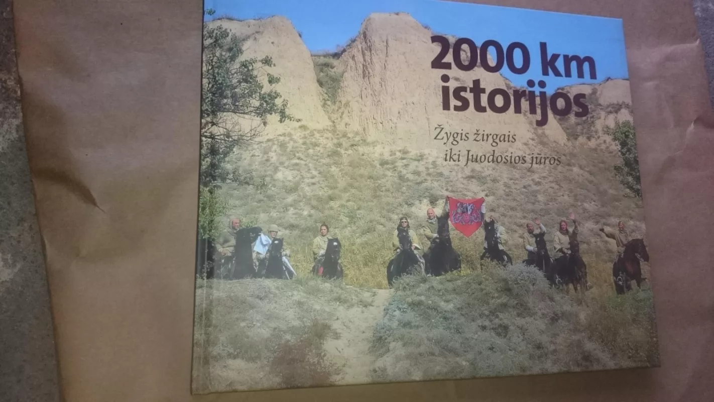 2000 km istorijos. Žygis žirgais iki Juodosios jūros - Autorių Kolektyvas, knyga