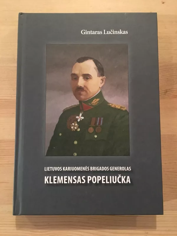 Lietuvos kariuomenės brigados generolas Klemensas Popeliučka - Gintaras Lučinskas, knyga