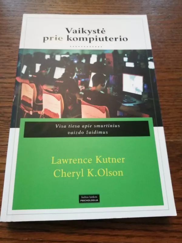 Vaikystė prie kompiuterio: visa tiesa apie smurtinius vaizdo žaidimus - Lawrence Kutner, Cheryl K.  Olson, knyga 3
