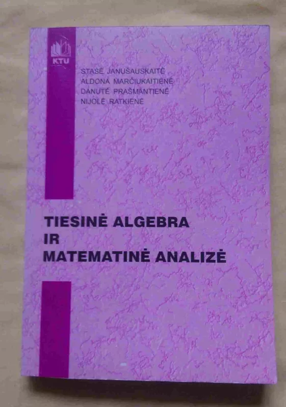 Tiesinė algebra ir matematinė analizė - S. Janušauskaitė, A.  Marčiukaitienė, D.  Prašmantienė, N.  Ratkienė, knyga