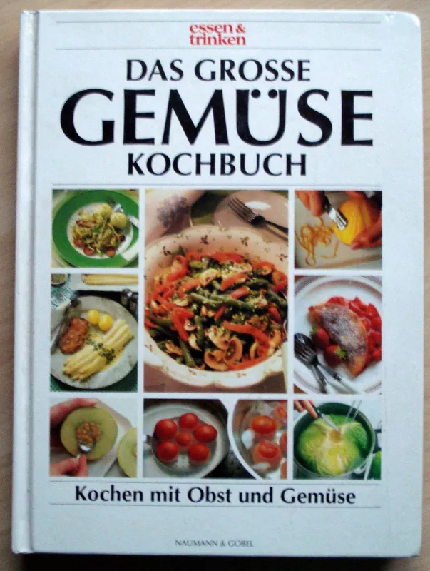 Das grosse Gemüsekochbuch = Kochen mit Obst und Gemüse - Autorių Kolektyvas, knyga