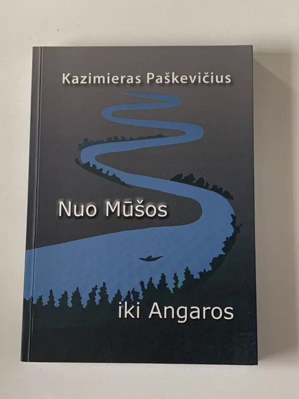Nuo Mūšos iki Angaros - Kazimieras Paškevičius, knyga