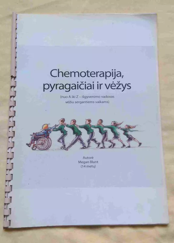 Chemoterapija, pyragaičiai ir vėžys : (nuo A iki Z - išgyvenimo vadovas vėžiu sergantiems vaikams) - Autorių Kolektyvas, knyga