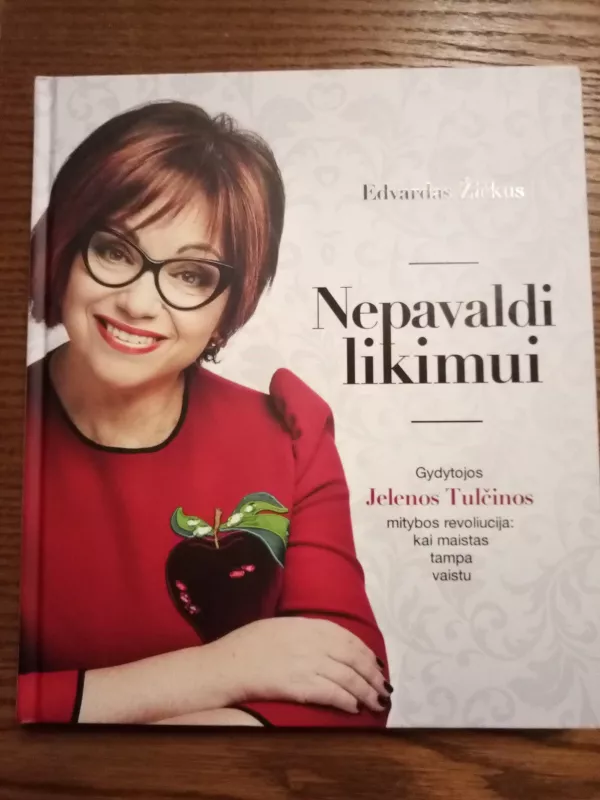 NEPAVALDI LIKIMUI. Žvaigždžių dietologės gyd. JELENOS TULČINOS mitybos revoliucija: stulbinantys pokyčiai ir suvaldytos net nepagydomos ligos – sužinok, kaip maistą paversti vaistu ir gauti kokybišką naują gyvenimą - Edvardas Žičkus, knyga 5