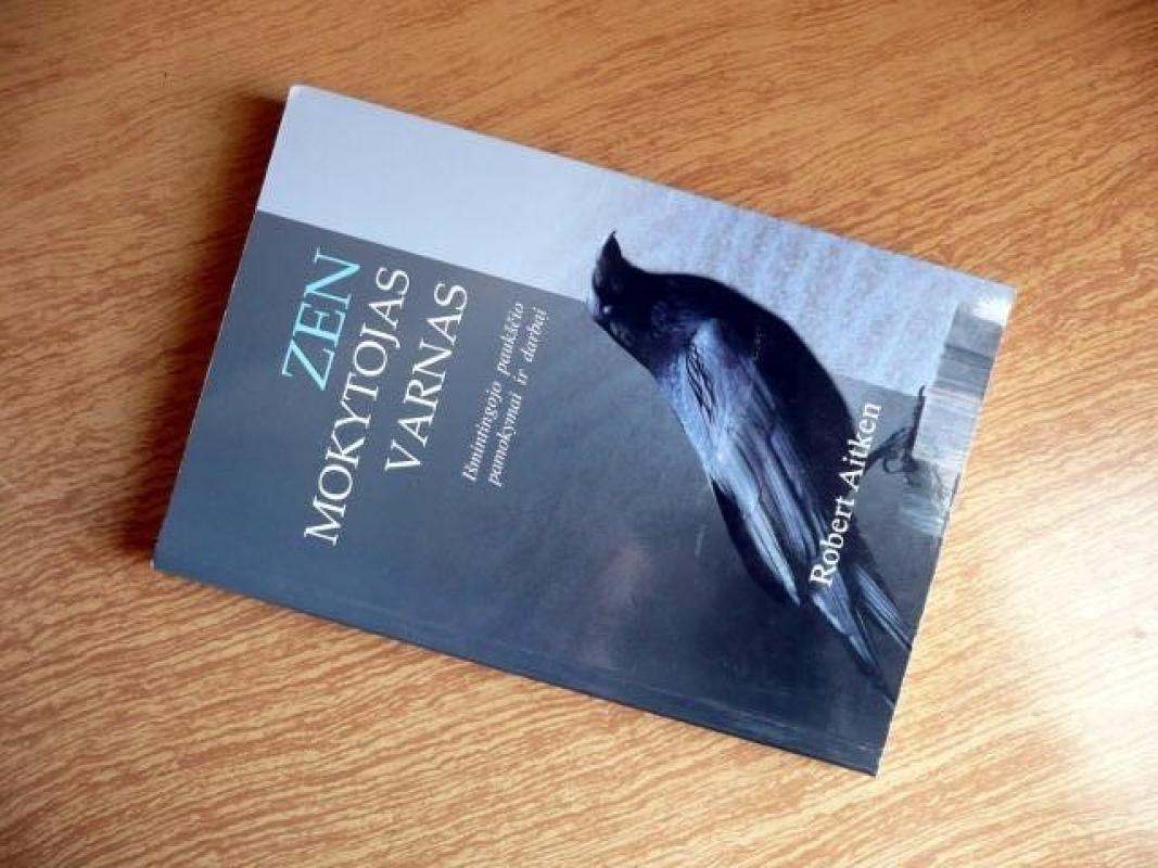 Zen mokytojas varnas : išmintingojo paukščio pamokymai ir darbai - Robert Aitken, knyga 3