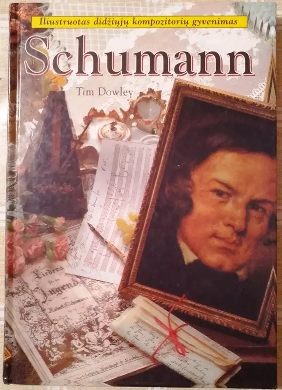 Schumann. Iliustruotas didžiųjų kompozitorių gyvenimas - Tim Dowley, knyga