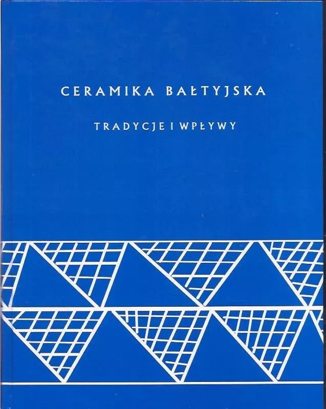 Ceramika bałtyjska: tradycje i wpływy : materiały z konferencji, Białystok 21 - 23 września 2005 roku - Małgorzata Karczewska, knyga