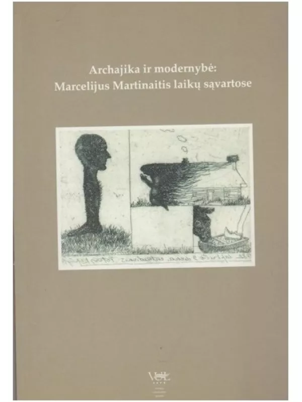 Archaika ir modernybė: Marcelijus Martinaitis laikų sąvartose - Autorių Kolektyvas, knyga