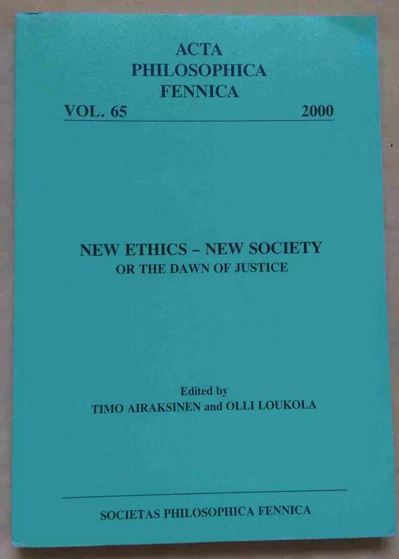 New Ethics - New Society or the Dawn of Justice (Acta Philosophica Fennica, 65) - Timo Airaksinen , Olli Loukola, knyga