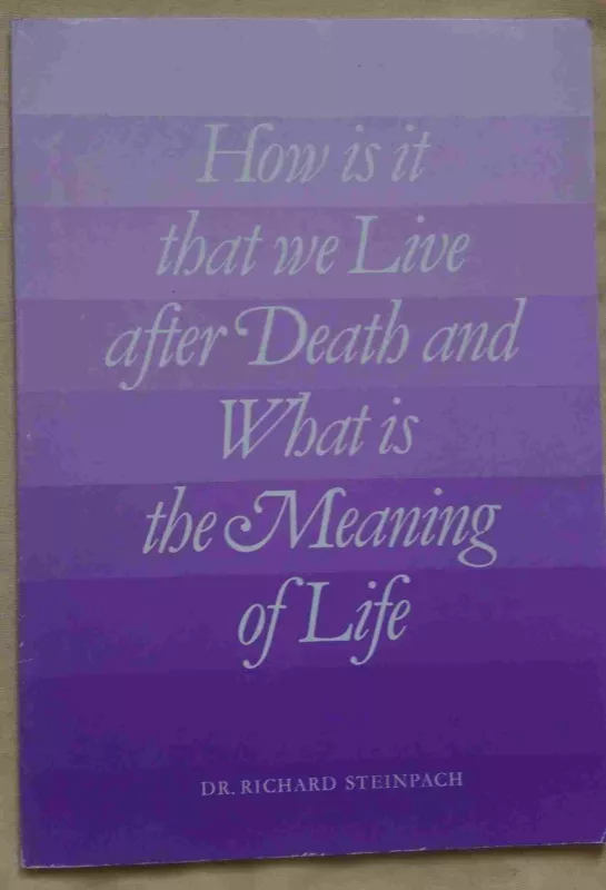 How is it that we Live after Death and What is the Meaning of Life - Richard Steinpach, knyga