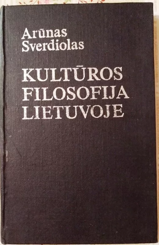 Kultūros filosifija Lietuvoje - Arūnas Sverdiolas, knyga